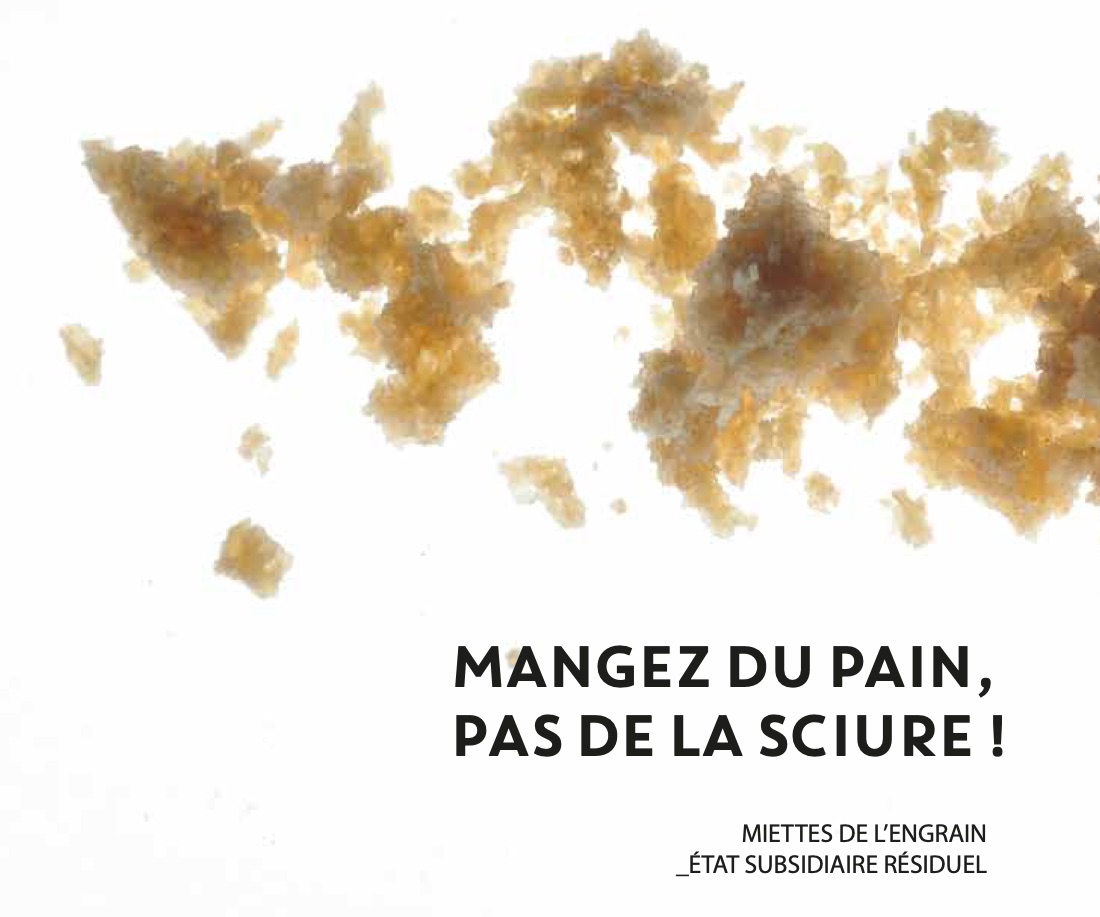 Mangez du pain, pas de la sciure ! Miettes de l'engrain, état subsidiaire résiduel.